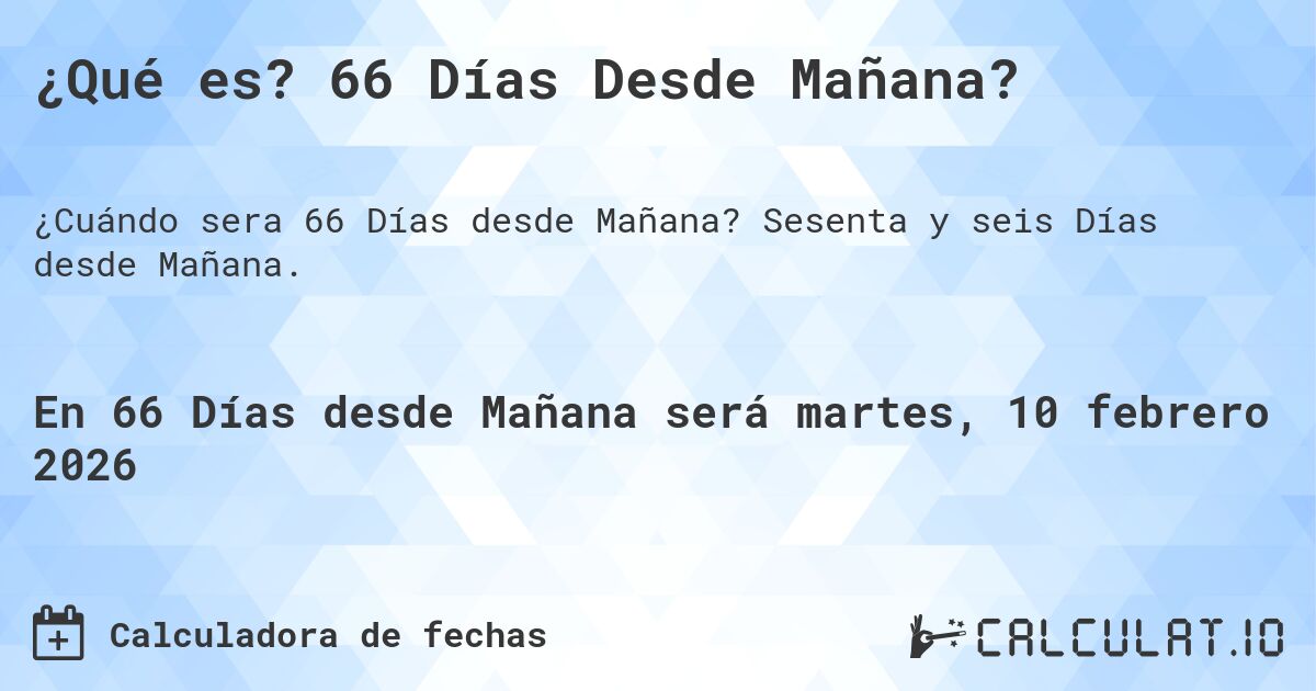 ¿Qué es? 66 Días Desde Mañana?. Sesenta y seis Días desde Mañana.