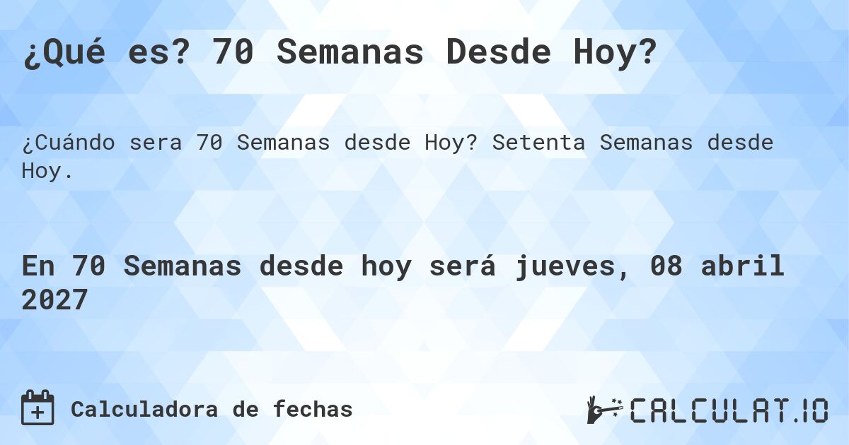 ¿Qué es? 70 Semanas Desde Hoy?. Setenta Semanas desde Hoy.
