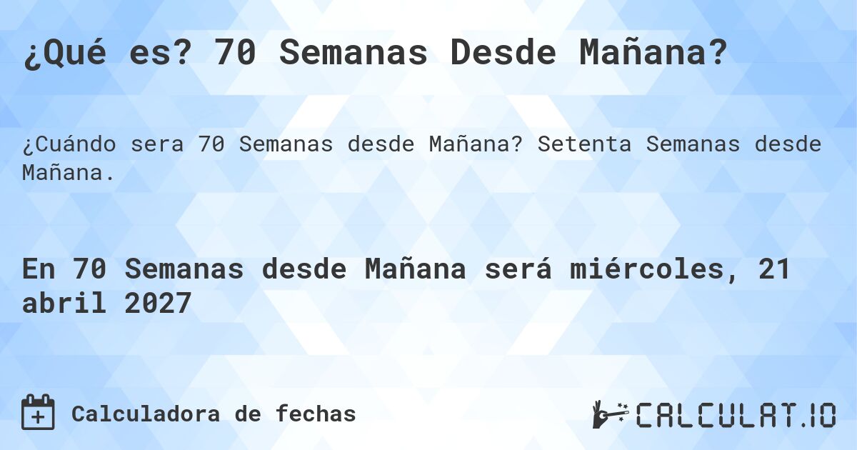 ¿Qué es? 70 Semanas Desde Mañana?. Setenta Semanas desde Mañana.