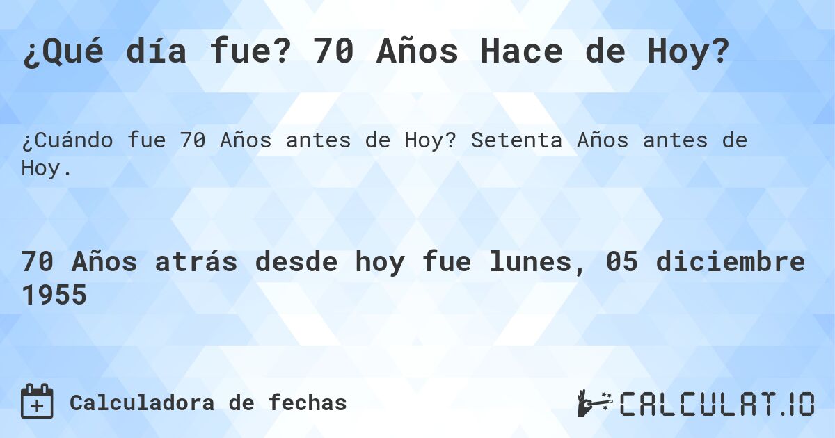 ¿Qué día fue? 70 Años Hace de Hoy?. Setenta Años antes de Hoy.