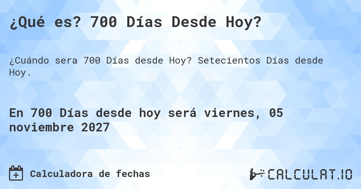 ¿Qué es? 700 Días Desde Hoy?. Setecientos Días desde Hoy.