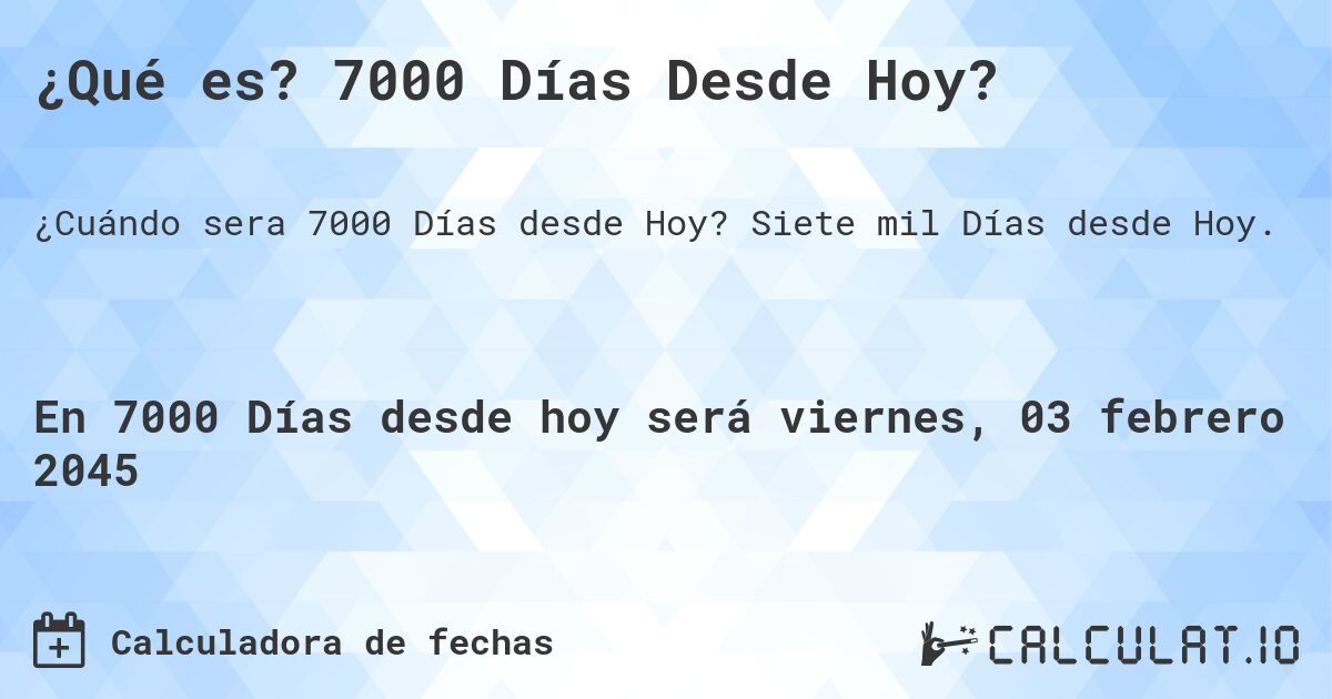 ¿Qué es? 7000 Días Desde Hoy?. Siete mil Días desde Hoy.