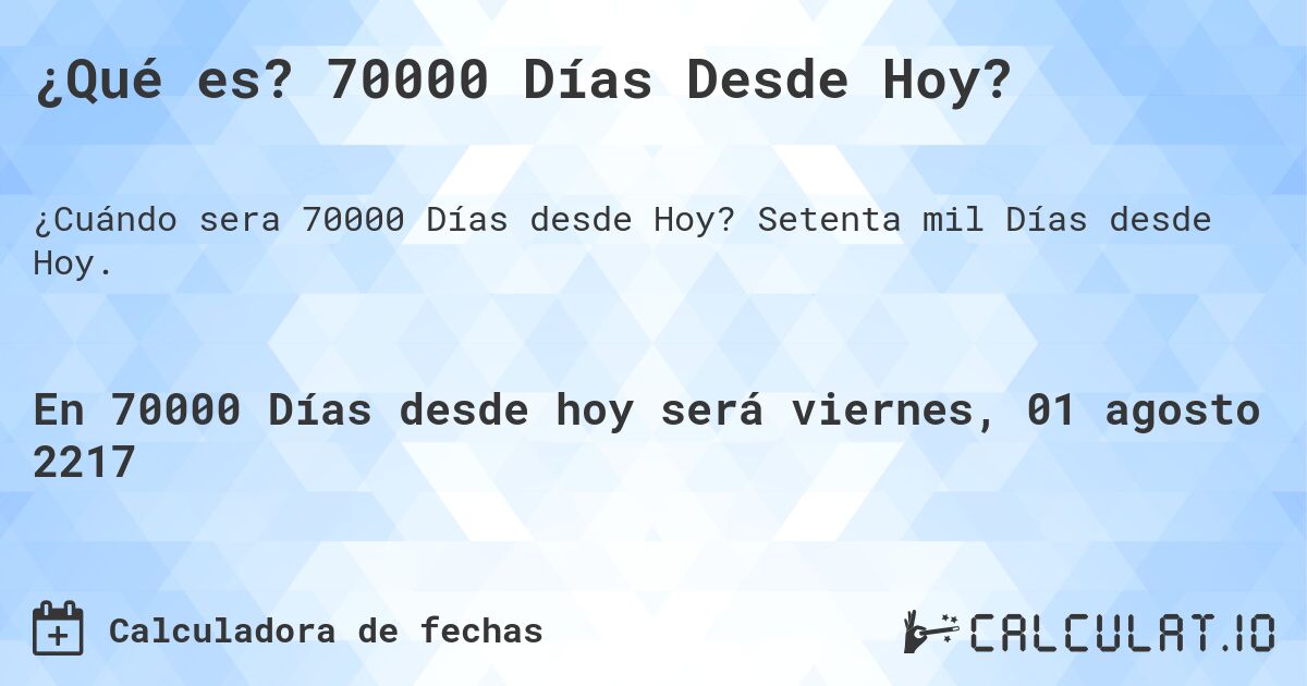 ¿Qué es? 70000 Días Desde Hoy?. Setenta mil Días desde Hoy.