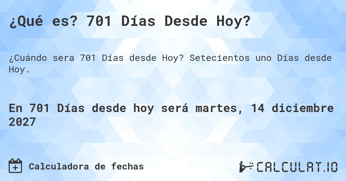 ¿Qué es? 701 Días Desde Hoy?. Setecientos uno Días desde Hoy.