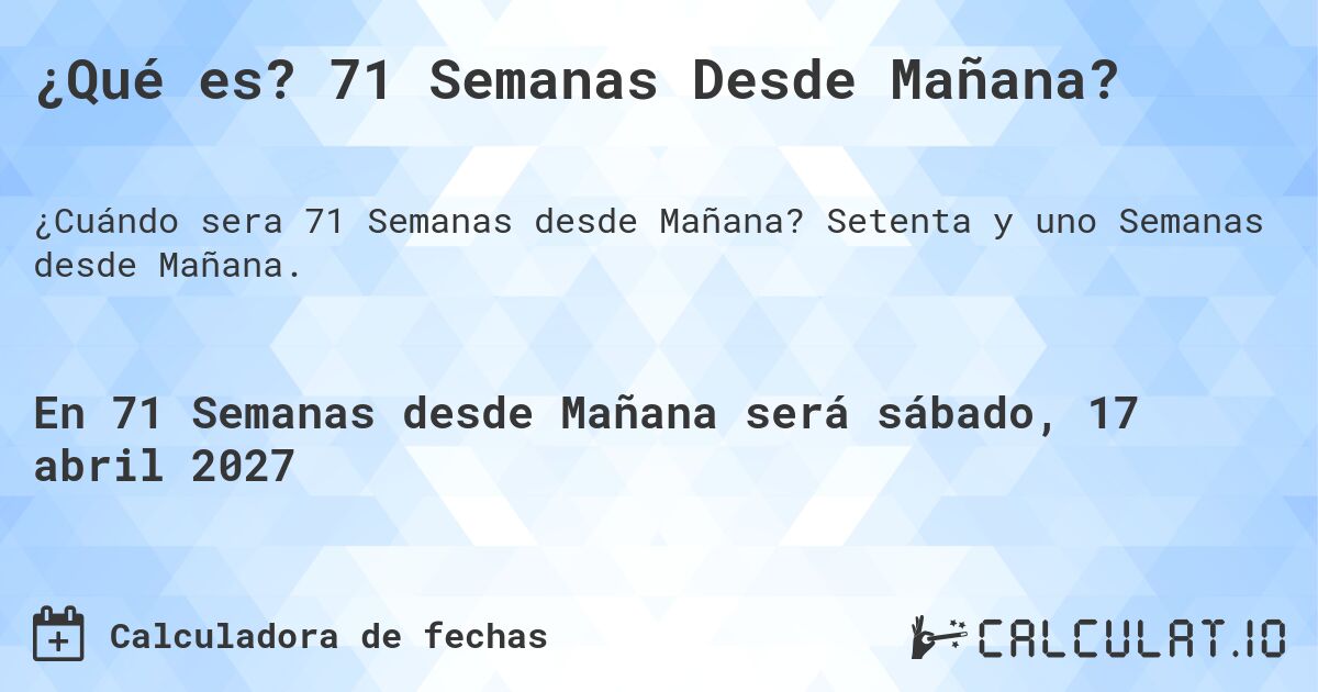 ¿Qué es? 71 Semanas Desde Mañana?. Setenta y uno Semanas desde Mañana.