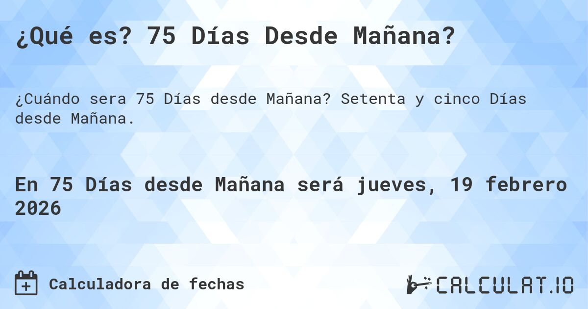 ¿Qué es? 75 Días Desde Mañana?. Setenta y cinco Días desde Mañana.