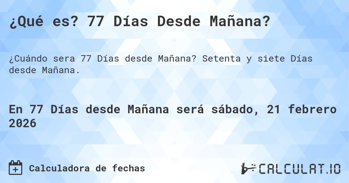¿Qué es? 77 Días Desde Mañana?. Setenta y siete Días desde Mañana.