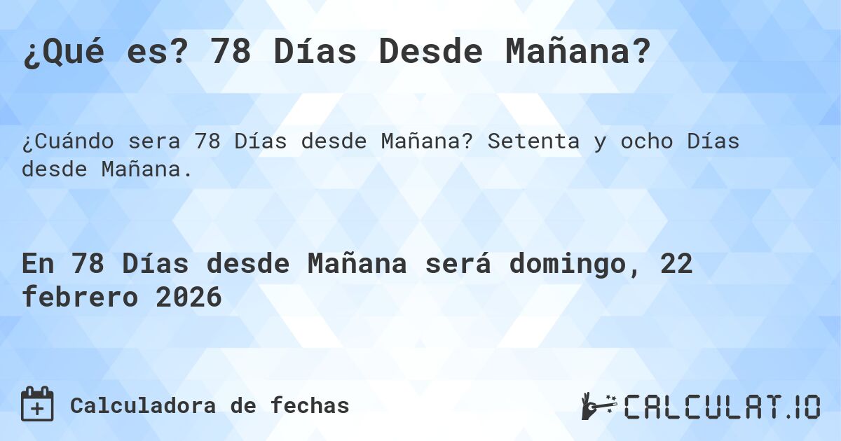 ¿Qué es? 78 Días Desde Mañana?. Setenta y ocho Días desde Mañana.