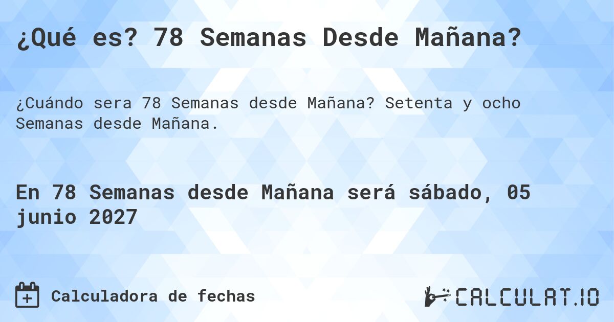 ¿Qué es? 78 Semanas Desde Mañana?. Setenta y ocho Semanas desde Mañana.