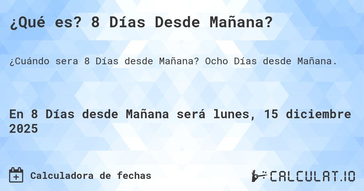 ¿Qué es? 8 Días Desde Mañana?. Ocho Días desde Mañana.