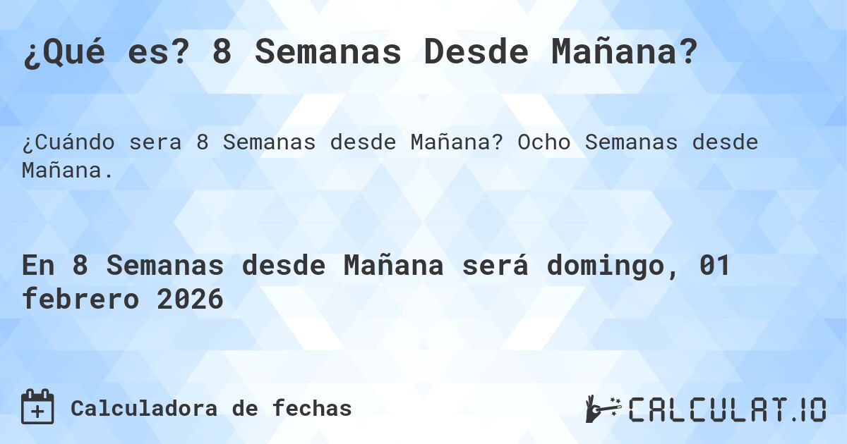¿Qué es? 8 Semanas Desde Mañana?. Ocho Semanas desde Mañana.