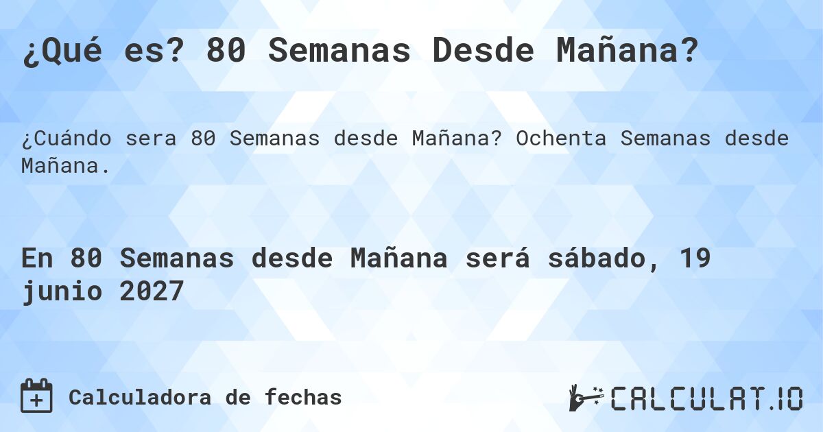 ¿Qué es? 80 Semanas Desde Mañana?. Ochenta Semanas desde Mañana.