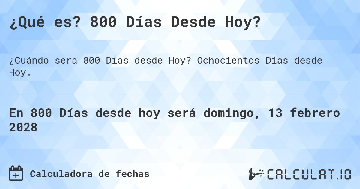 ¿Qué es? 800 Días Desde Hoy?. Ochocientos Días desde Hoy.