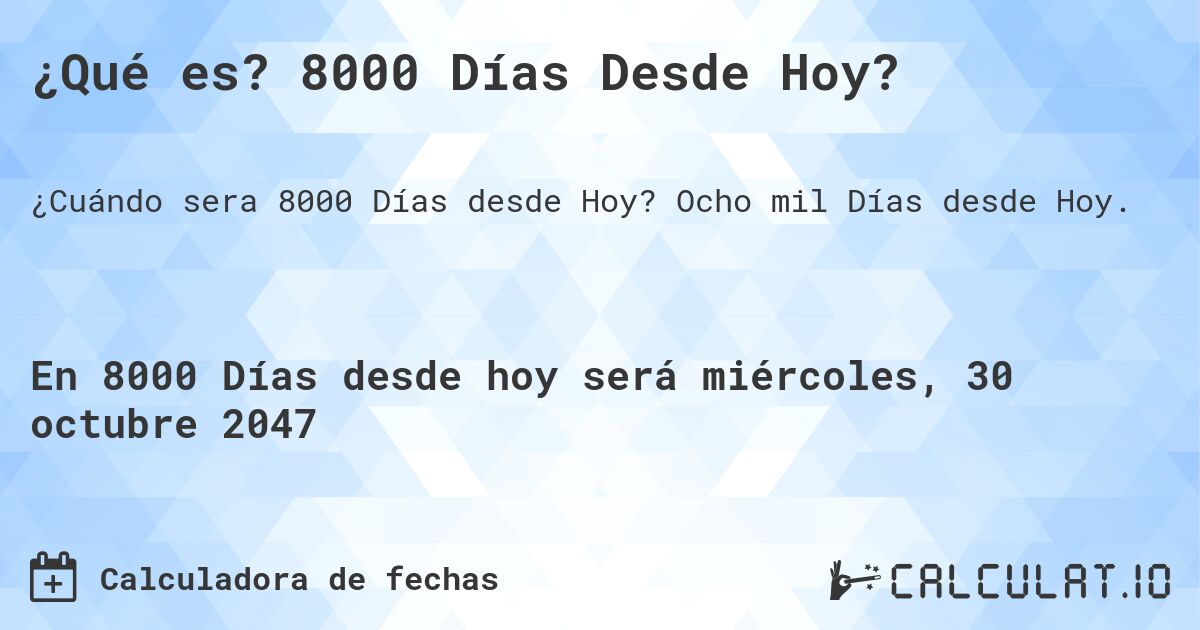 ¿Qué es? 8000 Días Desde Hoy?. Ocho mil Días desde Hoy.