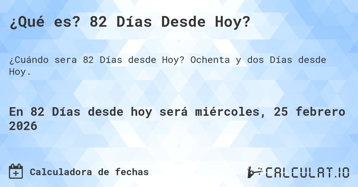 ¿Qué es? 82 Días Desde Hoy?. Ochenta y dos Días desde Hoy.