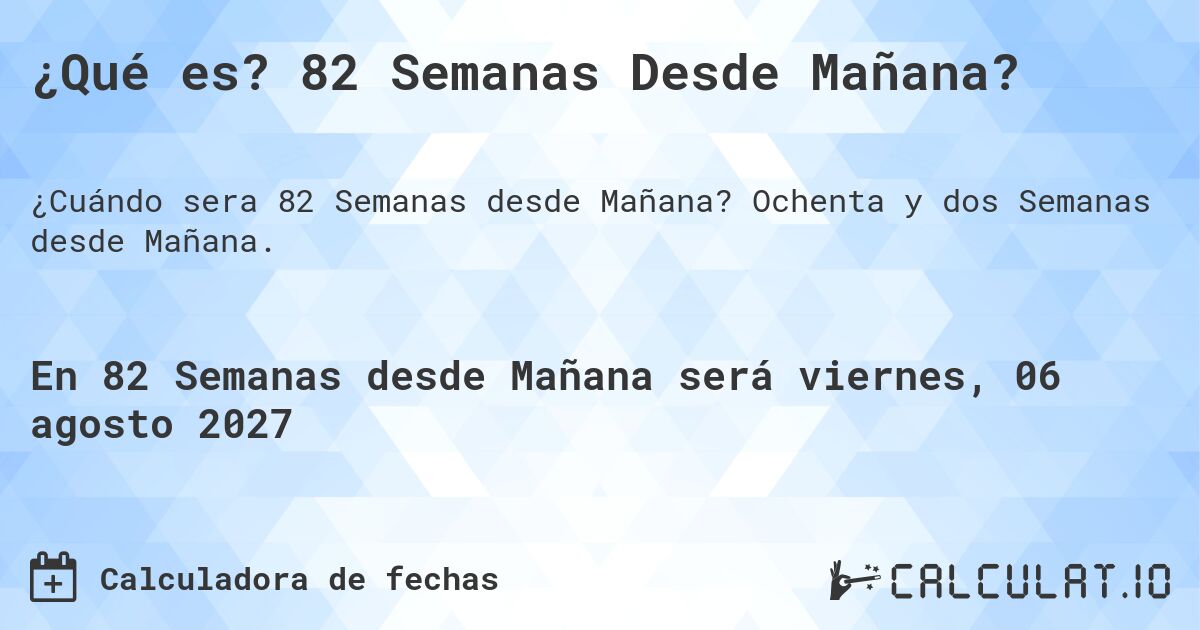 ¿Qué es? 82 Semanas Desde Mañana?. Ochenta y dos Semanas desde Mañana.