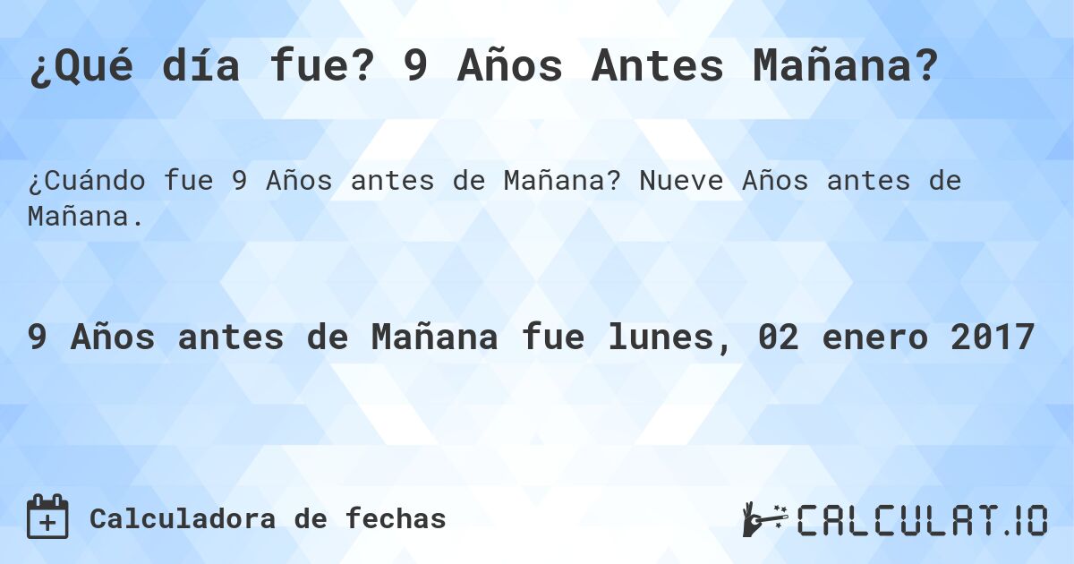 ¿Qué día fue? 9 Años Antes Mañana?. Nueve Años antes de Mañana.