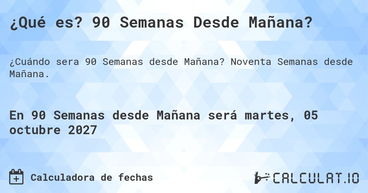 ¿Qué es? 90 Semanas Desde Mañana?. Noventa Semanas desde Mañana.