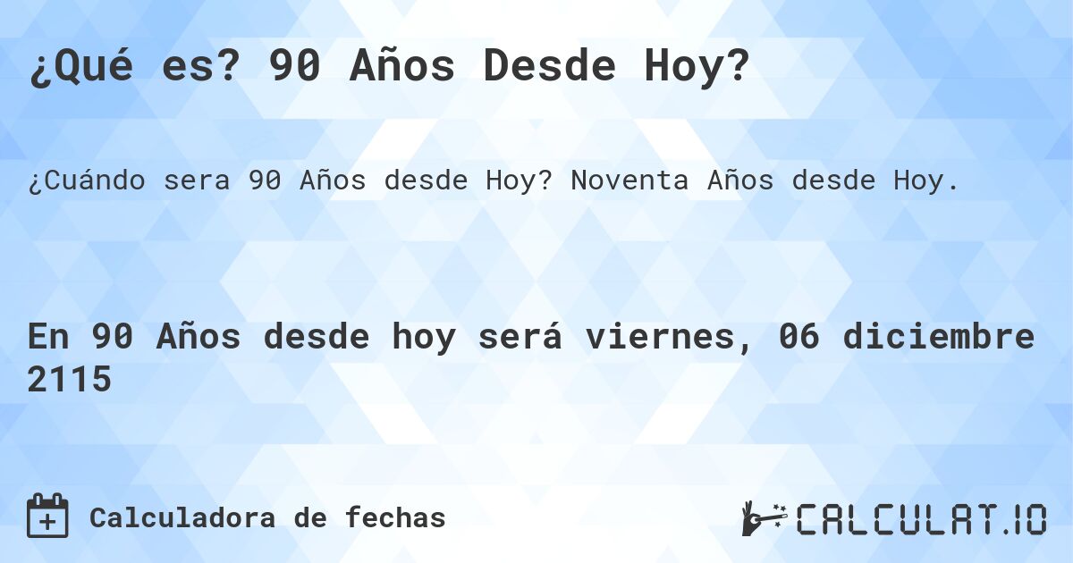 ¿Qué es? 90 Años Desde Hoy?. Noventa Años desde Hoy.