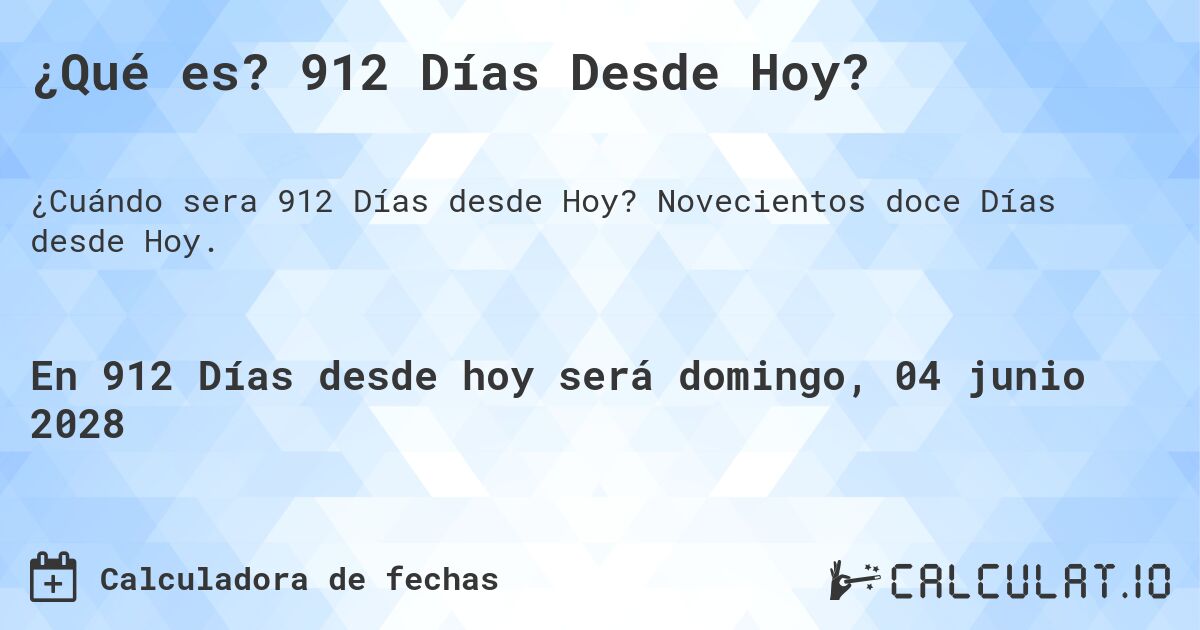 ¿Qué es? 912 Días Desde Hoy?. Novecientos doce Días desde Hoy.