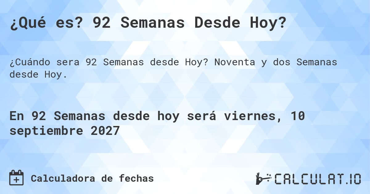 ¿Qué es? 92 Semanas Desde Hoy?. Noventa y dos Semanas desde Hoy.