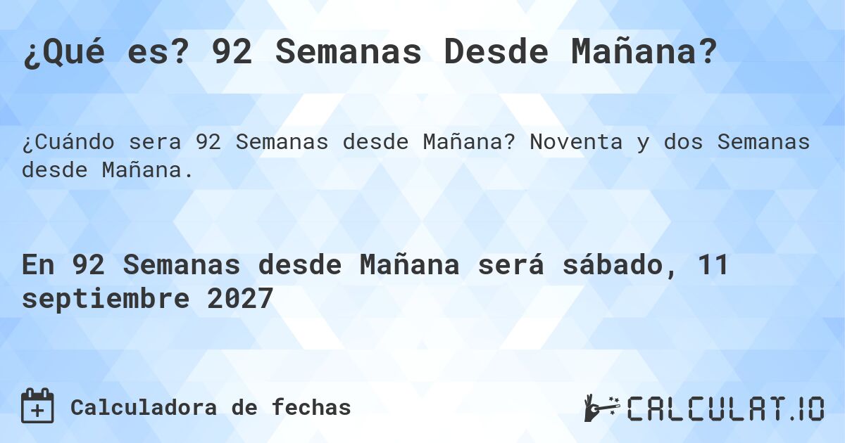 ¿Qué es? 92 Semanas Desde Mañana?. Noventa y dos Semanas desde Mañana.