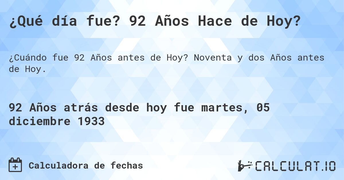 ¿Qué día fue? 92 Años Hace de Hoy?. Noventa y dos Años antes de Hoy.