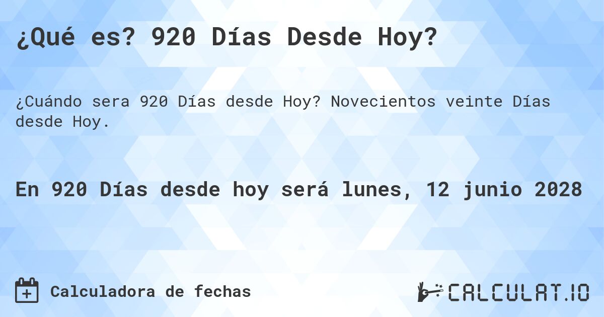 ¿Qué es? 920 Días Desde Hoy?. Novecientos veinte Días desde Hoy.