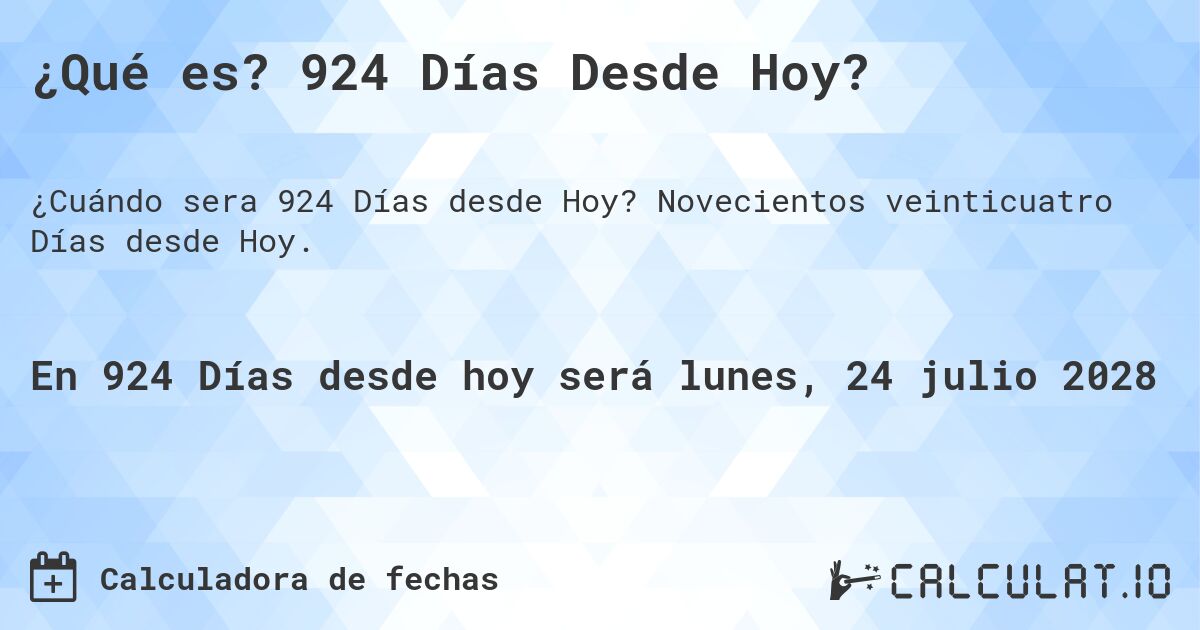 ¿Qué es? 924 Días Desde Hoy?. Novecientos veinticuatro Días desde Hoy.