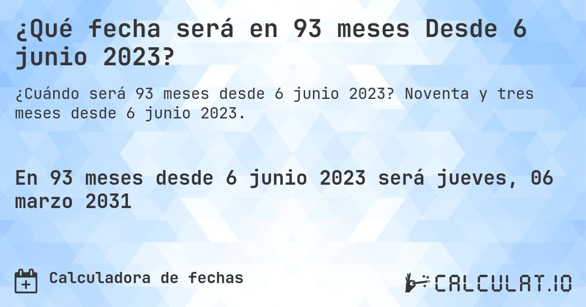 ¿Qué fecha será en 93 meses Desde 6 junio 2023?. Noventa y tres meses desde 6 junio 2023.