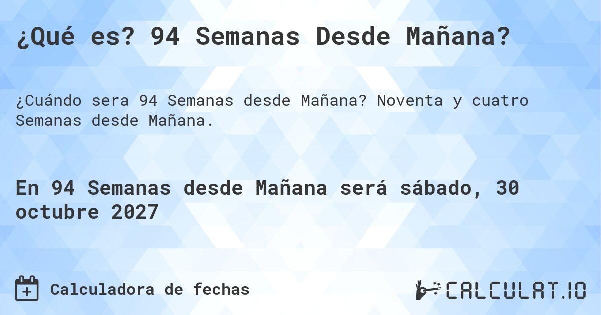 ¿Qué es? 94 Semanas Desde Mañana?. Noventa y cuatro Semanas desde Mañana.