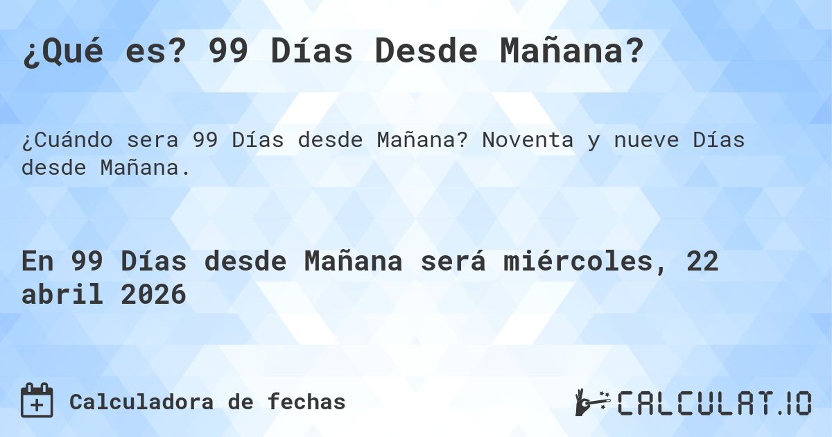 ¿Qué es? 99 Días Desde Mañana?. Noventa y nueve Días desde Mañana.