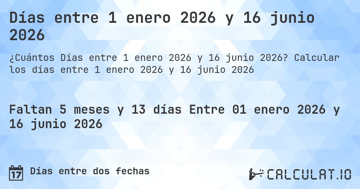 Días entre 1 enero 2026 y 16 junio 2026. Calcular los días entre 1 enero 2026 y 16 junio 2026