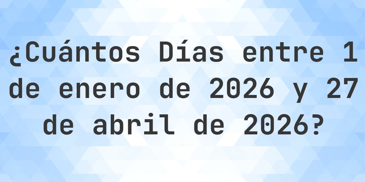 Días entre 1 enero 2026 y 27 abril 2026 - Calculatio