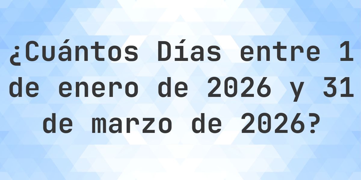Días entre 1 enero 2026 y 31 marzo 2026 - Calculatio