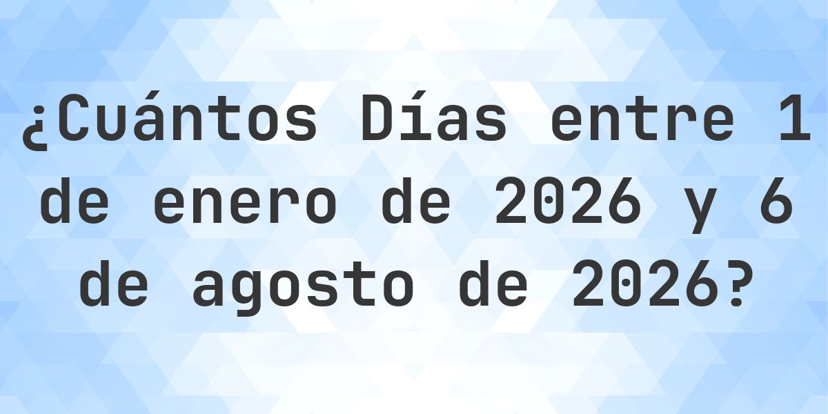 Días entre 1 enero 2026 y 6 agosto 2026 - Calculatio