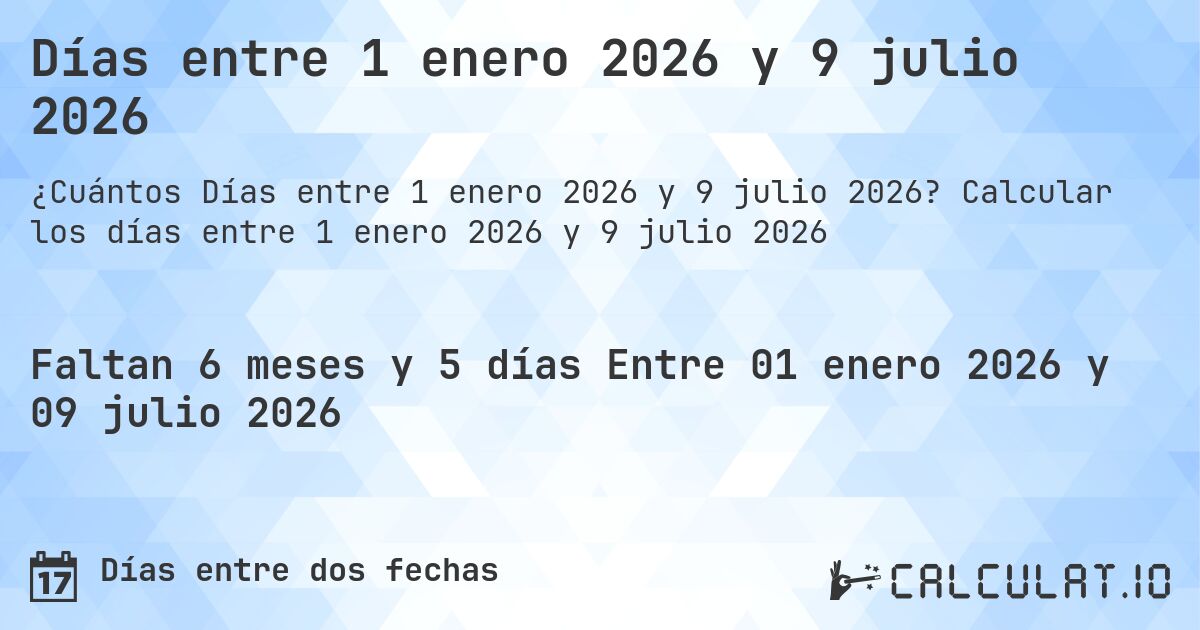 Días entre 1 enero 2026 y 9 julio 2026. Calcular los días entre 1 enero 2026 y 9 julio 2026