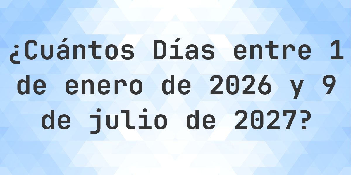 Días entre 1 enero 2026 y 9 julio 2027 - Calculatio
