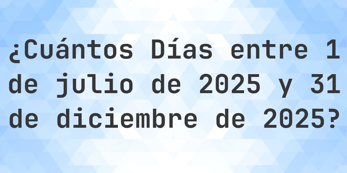 Días entre 1 julio 2025 y 31 diciembre 2025 - Calculatio