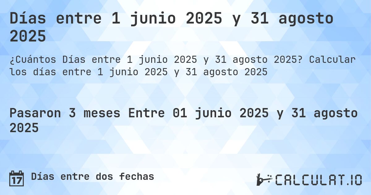 Días entre 1 junio 2025 y 31 agosto 2025. Calcular los días entre 1 junio 2025 y 31 agosto 2025