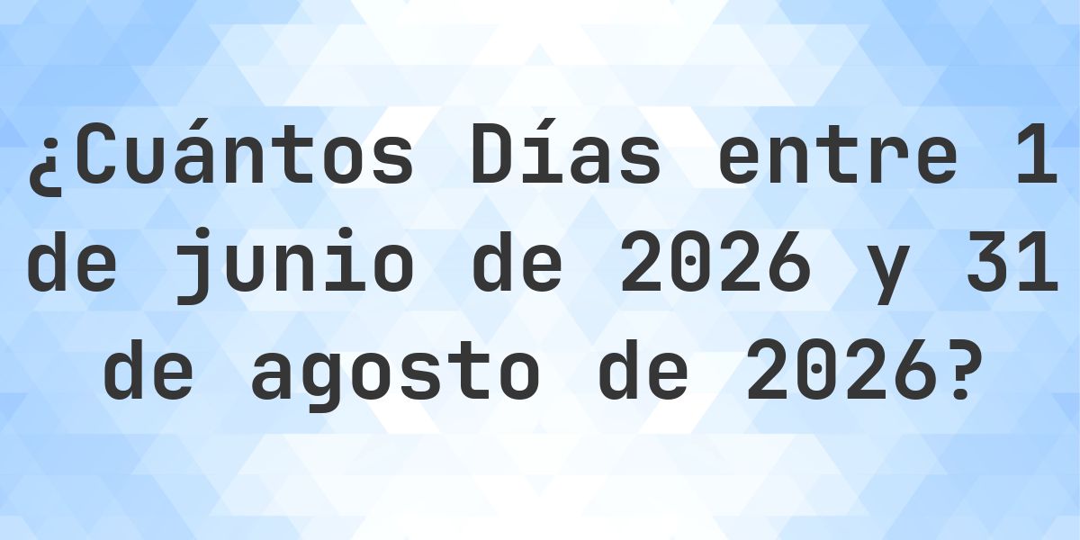 Días entre 1 junio 2026 y 31 agosto 2026 - Calculatio