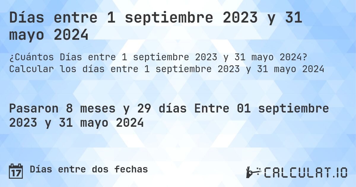 Días entre 1 septiembre 2023 y 31 mayo 2024. Calcular los días entre 1 septiembre 2023 y 31 mayo 2024