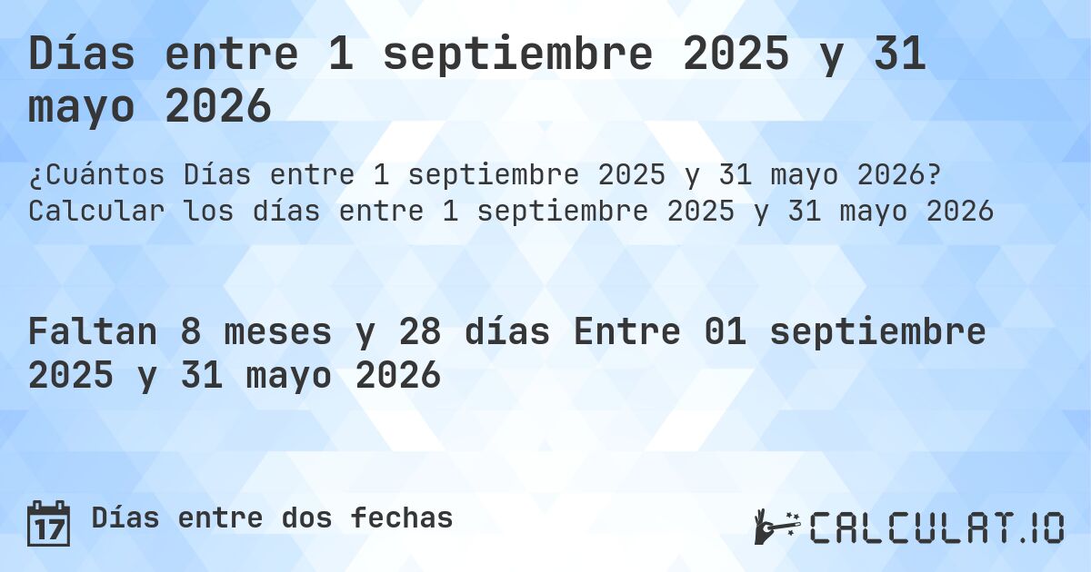 Días entre 1 septiembre 2025 y 31 mayo 2026. Calcular los días entre 1 septiembre 2025 y 31 mayo 2026