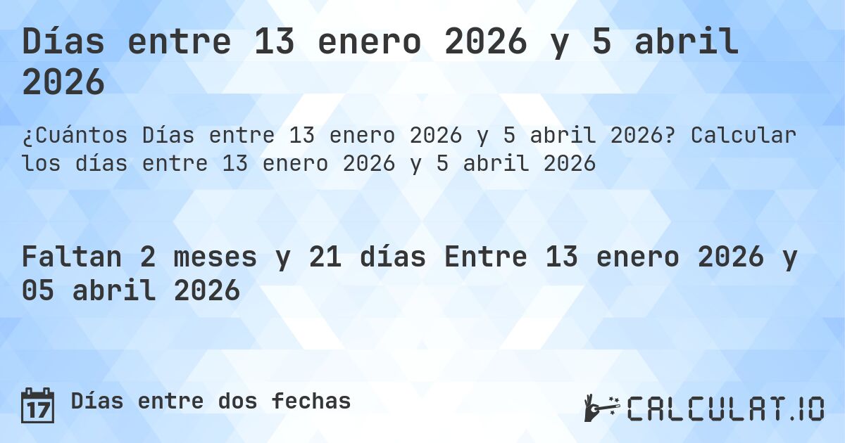 Días entre 13 enero 2026 y 5 abril 2026. Calcular los días entre 13 enero 2026 y 5 abril 2026