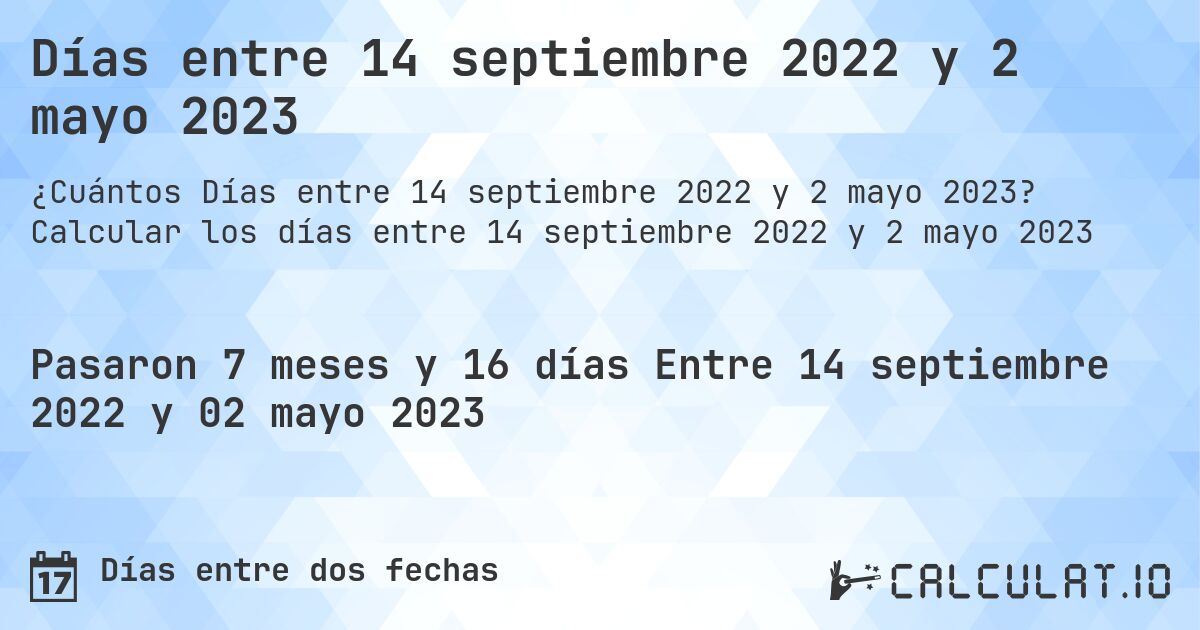 Días entre 14 septiembre 2022 y 2 mayo 2023. Calcular los días entre 14 septiembre 2022 y 2 mayo 2023