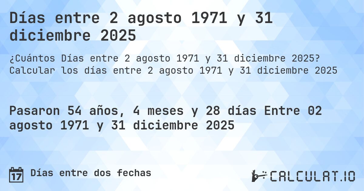 Días entre 2 agosto 1971 y 31 diciembre 2025. Calcular los días entre 2 agosto 1971 y 31 diciembre 2025