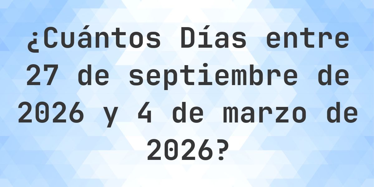 Días entre 27 septiembre 2026 y 4 marzo 2026 - Calculatio
