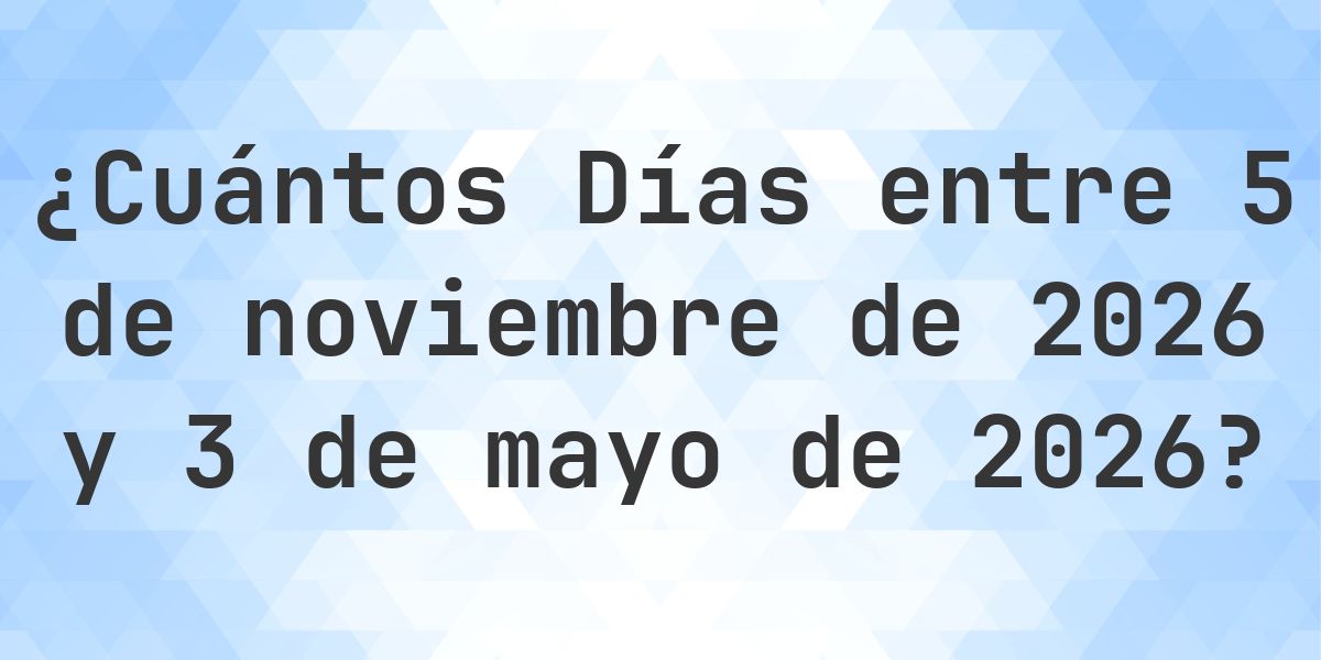 Días entre 5 noviembre 2026 y 3 mayo 2026 - Calculatio