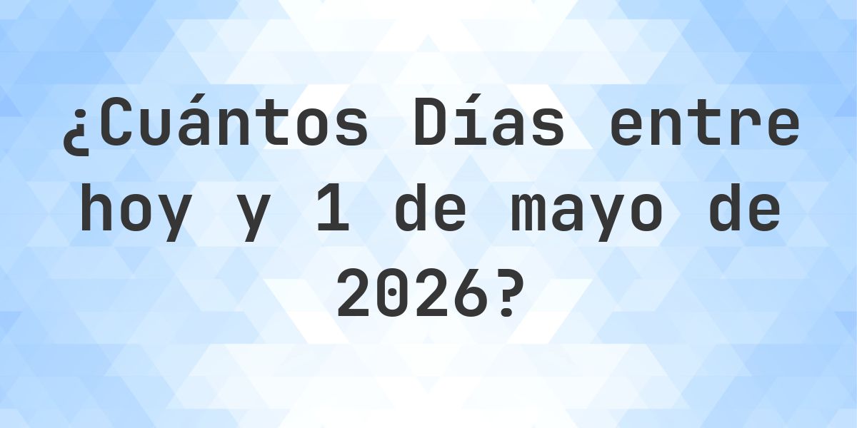 Días entre Hoy y 1 mayo 2026 - Calculatio