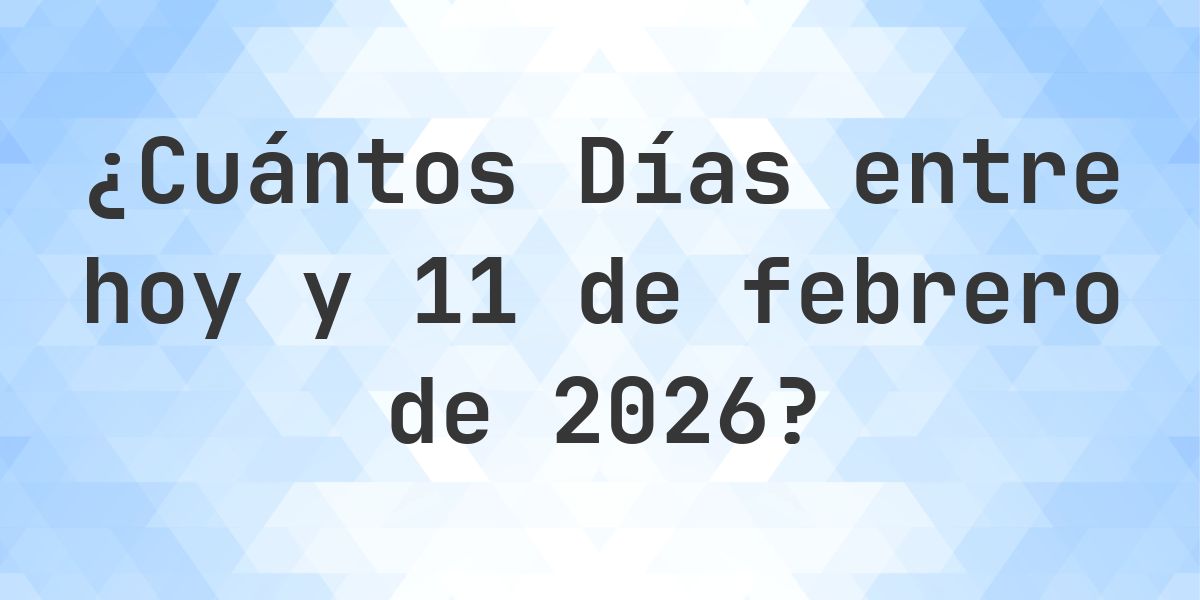 Días entre Hoy y 11 febrero 2026 - Calculatio